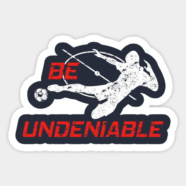 Soccer - Be Undeniable (Male) Sticker by GreatTexasApparel